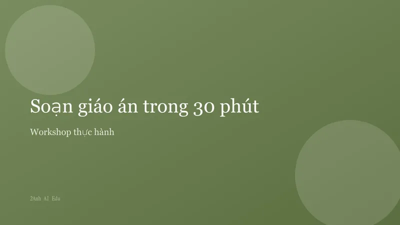 Soạn giáo án trong 30 phút với AI — Workshop thực hành
